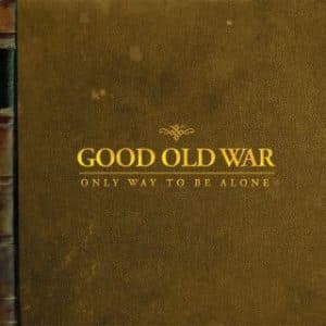 Good Old War - Only Way To Be Alone