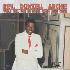 Rev. Donzell Archie - What Will You Be Doing When Jesus Come